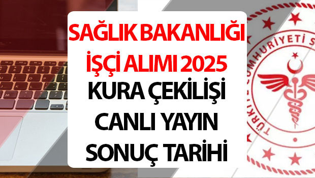 saglik bakanligi isci alimi 2025 kura cekilis tarihi saglik bakanligi 2 bin 764 isci alimi kura sonuclari ne zaman aciklanacak iskur saglik bakanligi isci alimi kura cekimi saat kacta nvhjLsCv.jpg