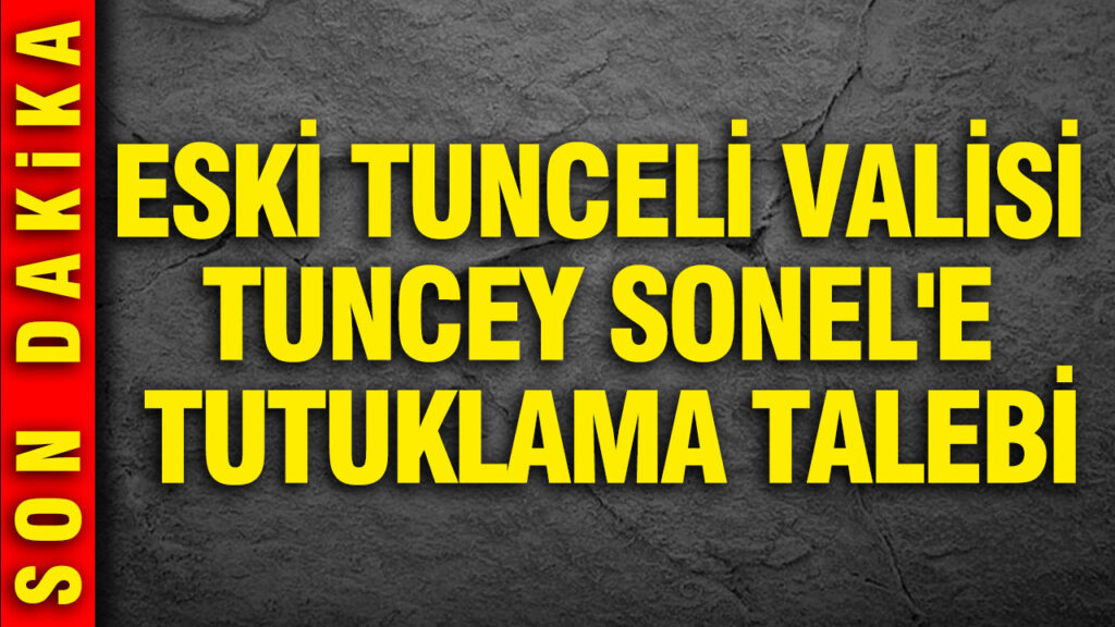 eski-tunceli-valisi-tuncey-sonele-tutuklama-talebi-yYEGORhT