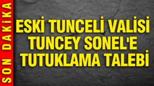 eski-tunceli-valisi-tuncey-sonele-tutuklama-talebi-yYEGORhT